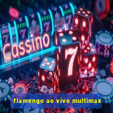 flamengo ao vivo multimax